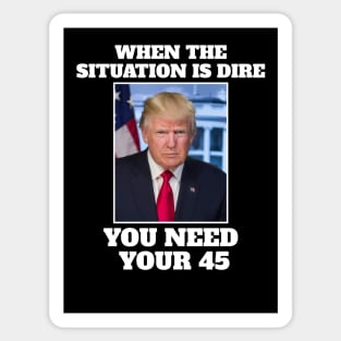 When the situation is dire you need your 45 Sticker